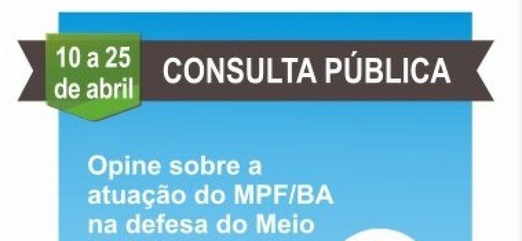 O MPF/BA quer saber sua opinião sobre atuação do órgão na defesa do Meio Ambiente