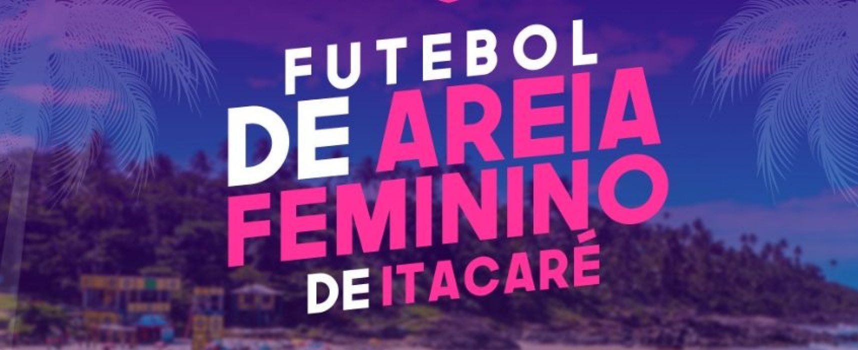 I Copa de Futebol de Areia Feminino de Itacaré começa neste sábado