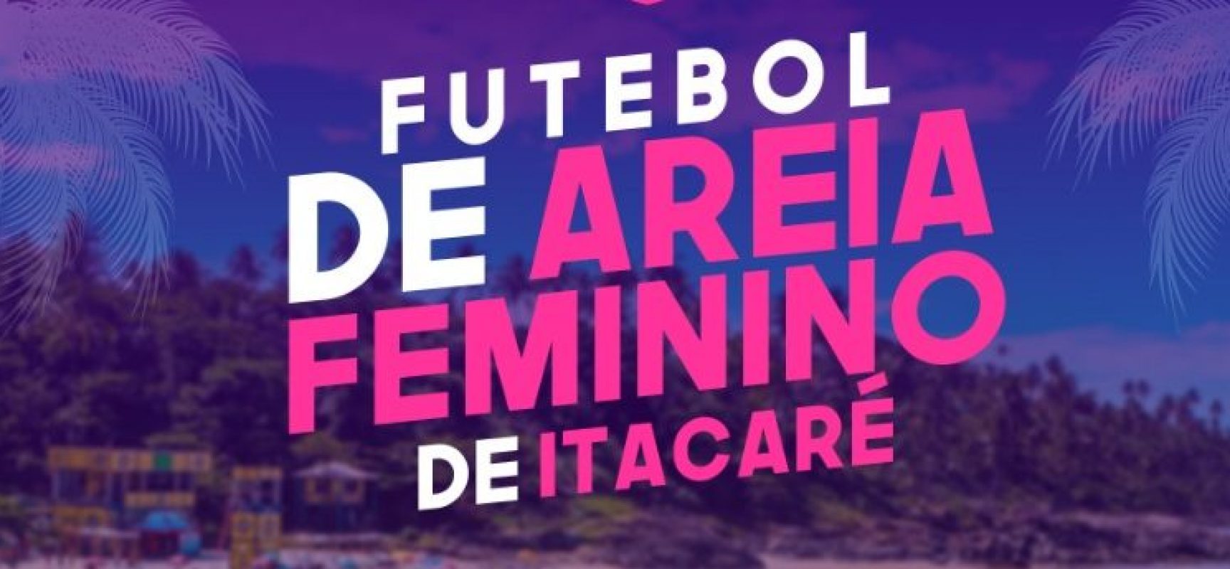 I Copa de Futebol de Areia Feminino de Itacaré começa neste sábado