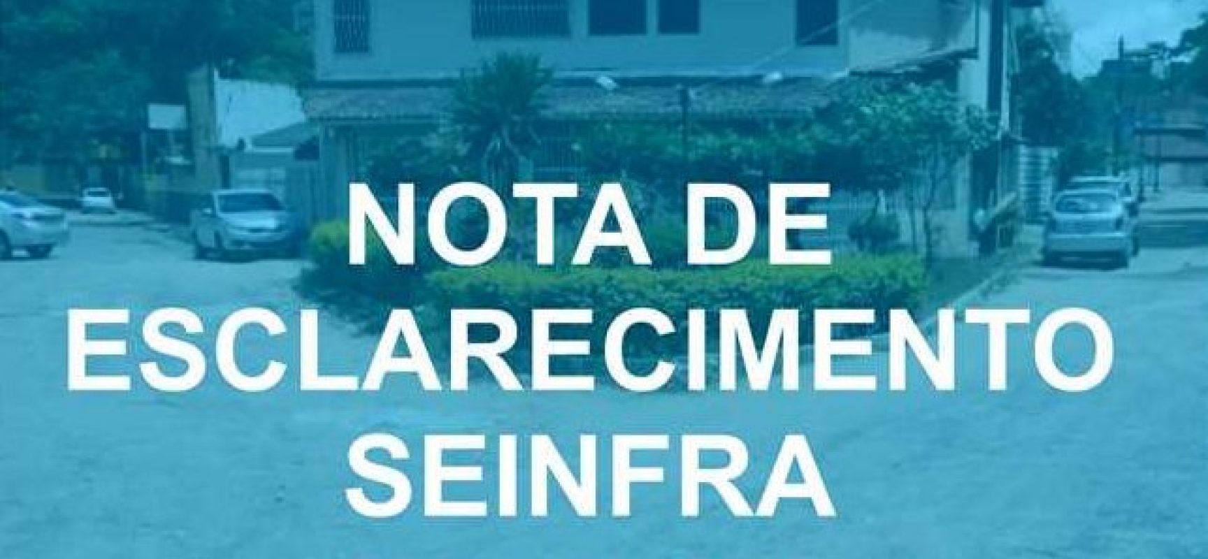 NOTA DE ESCLARECIMENTO SEINFRA – RUA 8, JARDIM PONTAL