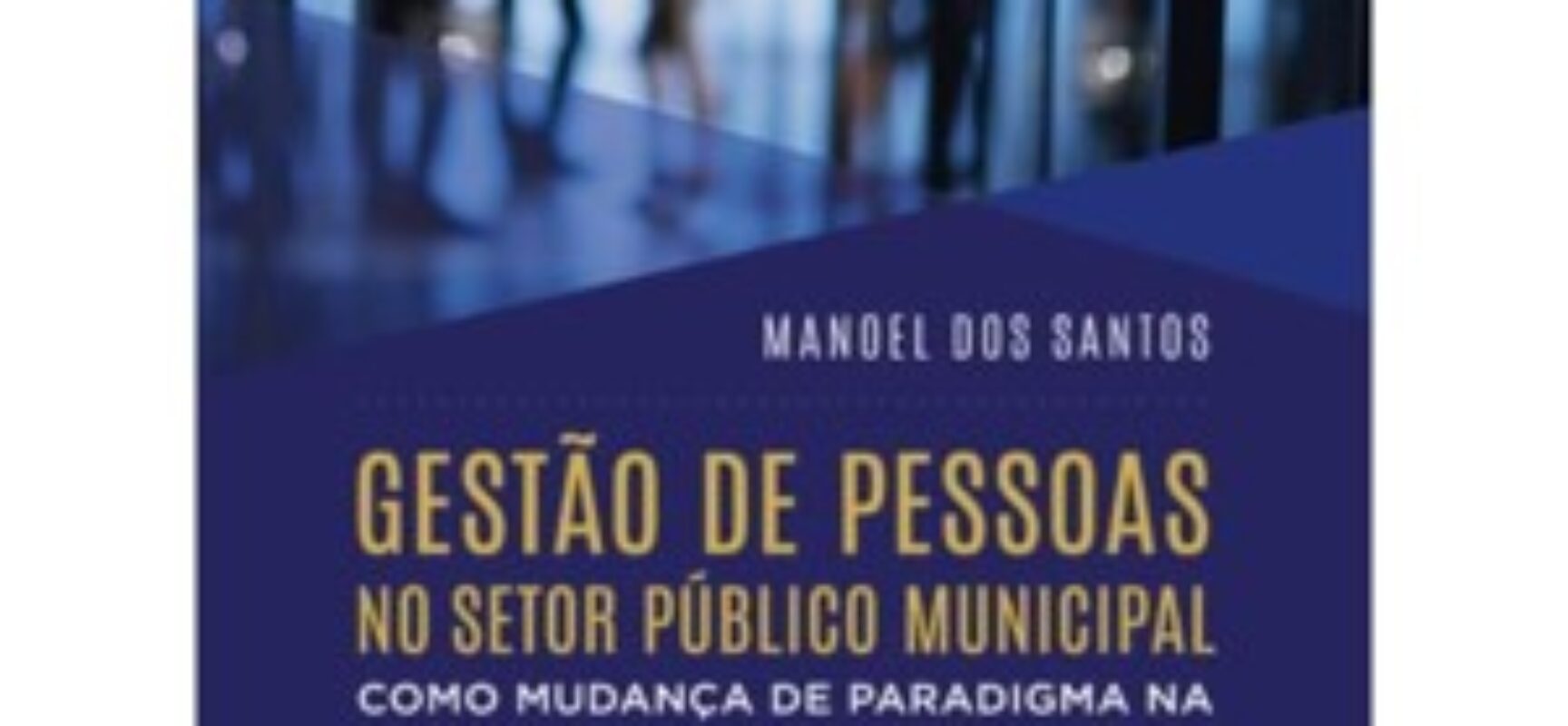 Manoel dos Santos lança o livro “Gestão de Pessoas no Setor Público Municipal”
