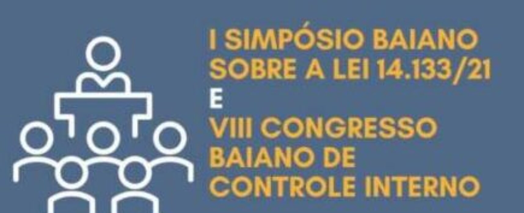 CGM PRESENTE: VIII Congresso Baiano de Controle Interno e I Simpósio sobre a Nova lei de Licitações