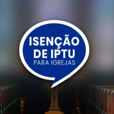 BISPO CRIVELLA: Emenda Constitucional isenta IPTU para templos religiosos a partir deste ano