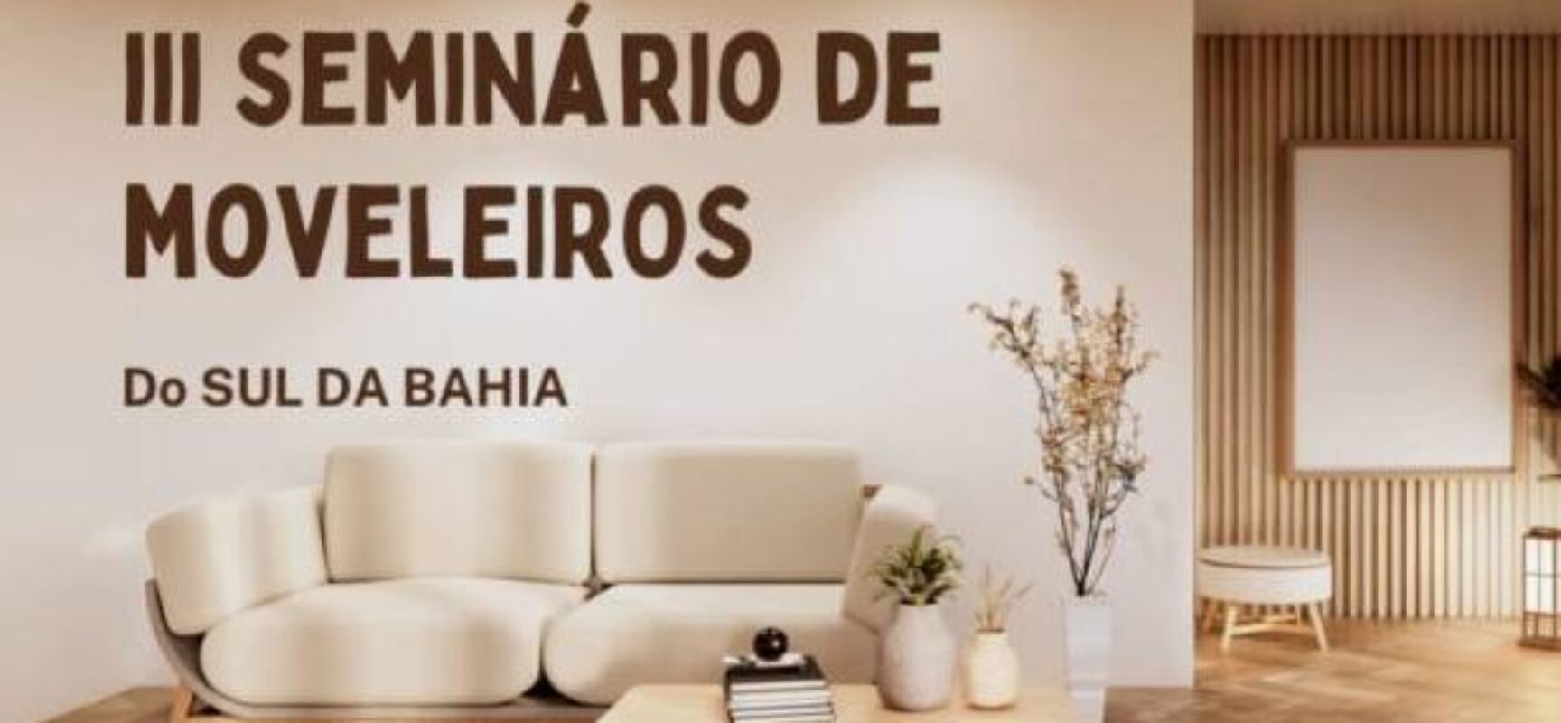 Prefeitura de Itabuna promove em junho 3º edição do Seminário de Moveleiros do Sul da Bahia