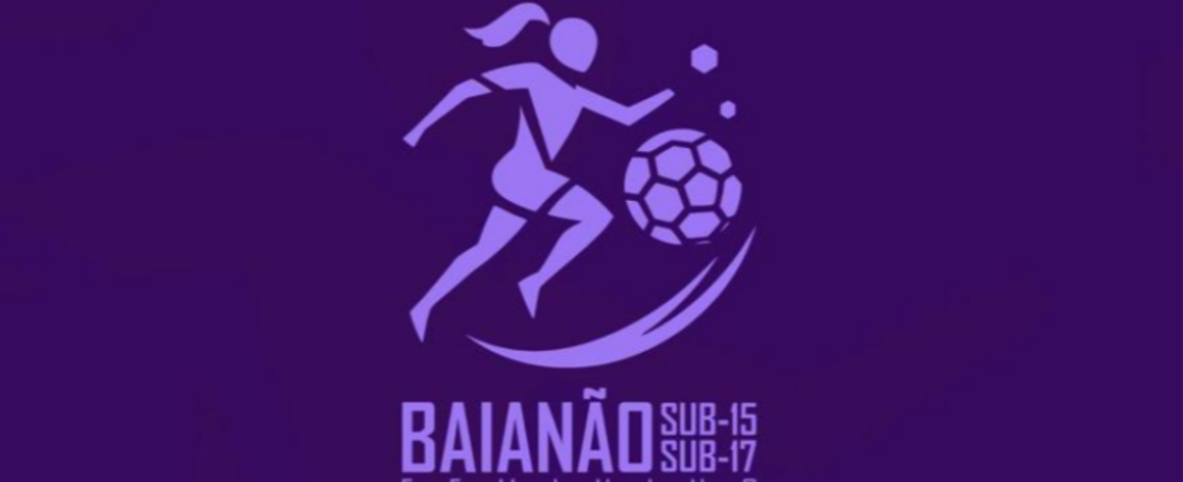 Divulgados regulamento e tabelas básicas do Baianão Feminino Sub-15 e Sub-17