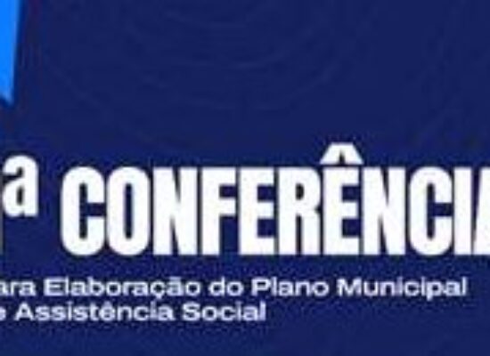 Ilhéus realiza 1ª Conferência para elaboração do Plano Municipal de Assistência Social